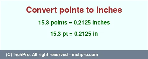 Result converting 15.3 points to inches = 0.2125 inches