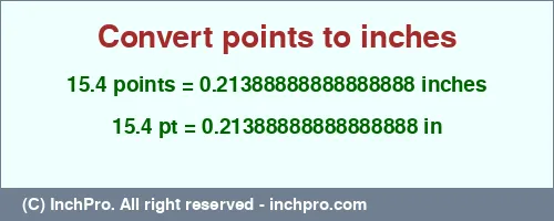 15.4 points to inches is equal to 0.21388888888888888 (in) Result converting 15.4 points to inches = 0.21388888888888888 inches