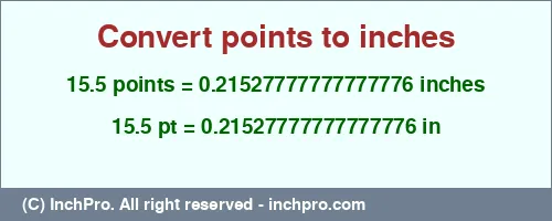 Result converting 15.5 points to inches = 0.21527777777777776 inches
