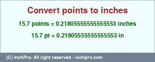 15.7 points to inches is equal to 0.21805555555555553 (in) Result converting 15.7 points to inches = 0.21805555555555553 inches