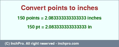 150 points to inches is equal to 2.083333333333333 (in) Result converting 150 points to inches = 2.083333333333333 inches