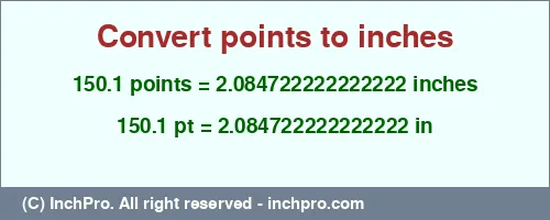 150.1 points to inches is equal to 2.084722222222222 (in) Result converting 150.1 points to inches = 2.084722222222222 inches