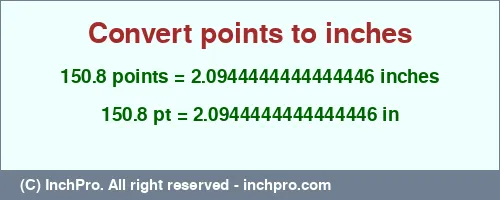 150.8 points to inches is equal to 2.0944444444444446 (in) Result converting 150.8 points to inches = 2.0944444444444446 inches