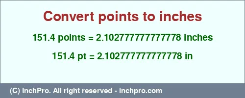 151.4 points to inches is equal to 2.102777777777778 (in) Result converting 151.4 points to inches = 2.102777777777778 inches