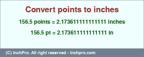 156.5 points to inches is equal to 2.173611111111111 (in) Result converting 156.5 points to inches = 2.173611111111111 inches