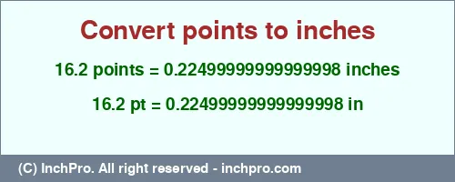 Result converting 16.2 points to inches = 0.22499999999999998 inches