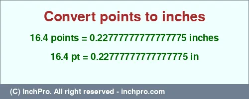 16.4 points to inches is equal to 0.22777777777777775 (in) Result converting 16.4 points to inches = 0.22777777777777775 inches