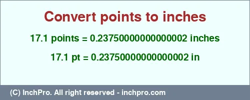 17.1 points to inches is equal to 0.23750000000000002 (in) Result converting 17.1 points to inches = 0.23750000000000002 inches