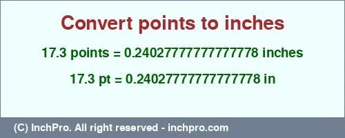 17.3 points to inches is equal to 0.24027777777777778 (in) Result converting 17.3 points to inches = 0.24027777777777778 inches