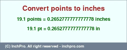 19.1 points to inches is equal to 0.2652777777777778 (in) Result converting 19.1 points to inches = 0.2652777777777778 inches