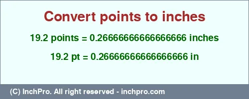 19.2 points to inches is equal to 0.26666666666666666 (in) Result converting 19.2 points to inches = 0.26666666666666666 inches