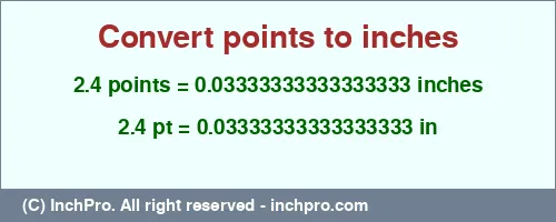2.4 points to inches is equal to 0.03333333333333333 (in) Result converting 2.4 points to inches = 0.03333333333333333 inches
