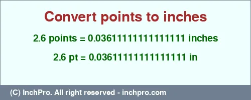 Result converting 2.6 points to inches = 0.03611111111111111 inches