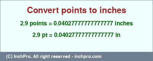 2.9 points to inches is equal to 0.04027777777777777 (in) Result converting 2.9 points to inches = 0.04027777777777777 inches