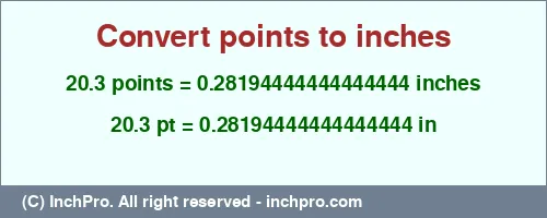 20.3 points to inches is equal to 0.28194444444444444 (in) Result converting 20.3 points to inches = 0.28194444444444444 inches