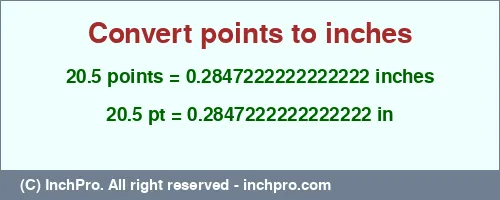 20.5 points to inches is equal to 0.2847222222222222 (in) Result converting 20.5 points to inches = 0.2847222222222222 inches