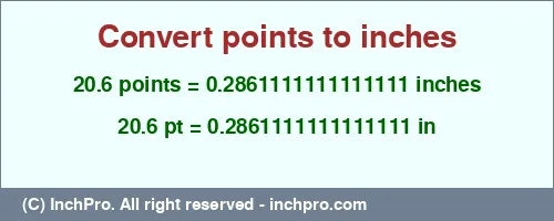 20.6 points to inches is equal to 0.2861111111111111 (in) Result converting 20.6 points to inches = 0.2861111111111111 inches