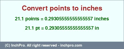 21.1 points to inches is equal to 0.29305555555555557 (in) Result converting 21.1 points to inches = 0.29305555555555557 inches