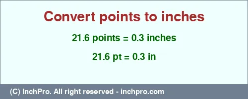 21.6 points to inches is equal to 0.3 (in) Result converting 21.6 points to inches = 0.3 inches