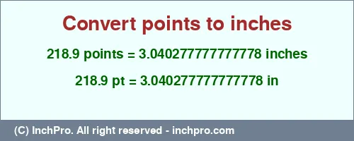 218.9 points to inches is equal to 3.040277777777778 (in) Result converting 218.9 points to inches = 3.040277777777778 inches