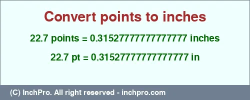 Result converting 22.7 points to inches = 0.31527777777777777 inches