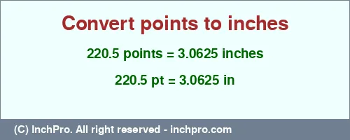 220.5 points to inches is equal to 3.0625 (in) Result converting 220.5 points to inches = 3.0625 inches