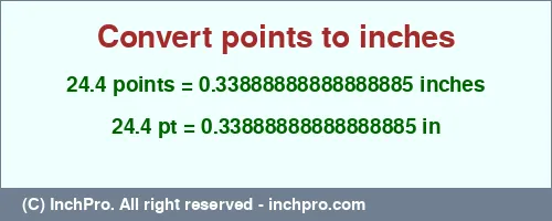 Result converting 24.4 points to inches = 0.33888888888888885 inches