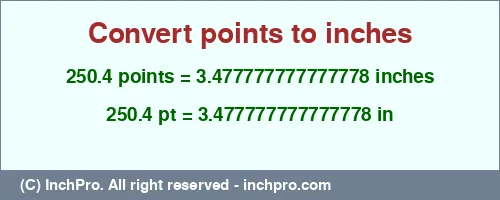 250.4 points to inches is equal to 3.477777777777778 (in) Result converting 250.4 points to inches = 3.477777777777778 inches