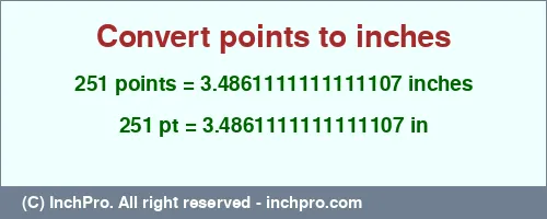 251 points to inches is equal to 3.4861111111111107 (in) Result converting 251 points to inches = 3.4861111111111107 inches