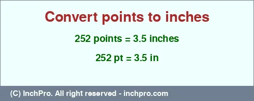 252 points to inches is equal to 3.5 (in) Result converting 252 points to inches = 3.5 inches