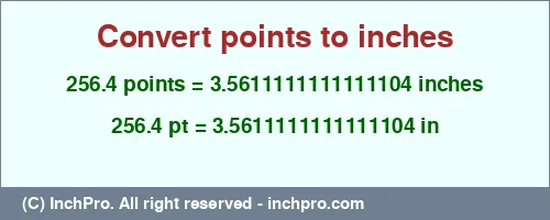 256.4 points to inches is equal to 3.5611111111111104 (in) Result converting 256.4 points to inches = 3.5611111111111104 inches