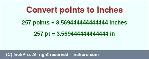 257 points to inches is equal to 3.569444444444444 (in) Result converting 257 points to inches = 3.569444444444444 inches