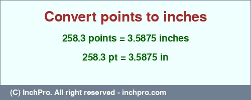 258.3 points to inches is equal to 3.5875 (in) Result converting 258.3 points to inches = 3.5875 inches