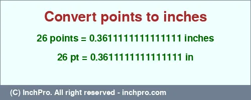Result converting 26 points to inches = 0.3611111111111111 inches