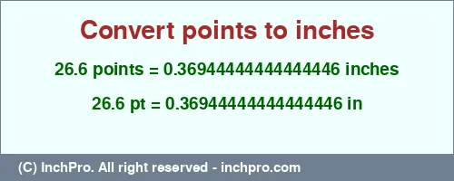 26.6 points to inches is equal to 0.36944444444444446 (in) Result converting 26.6 points to inches = 0.36944444444444446 inches