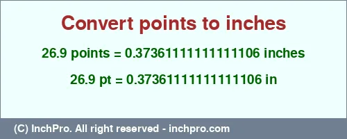Result converting 26.9 points to inches = 0.37361111111111106 inches