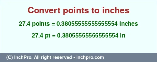 27.4 points to inches is equal to 0.38055555555555554 (in) Result converting 27.4 points to inches = 0.38055555555555554 inches