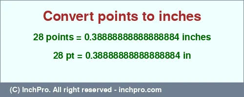 28 points to inches is equal to 0.38888888888888884 (in) Result converting 28 points to inches = 0.38888888888888884 inches