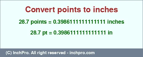 28.7 points to inches is equal to 0.3986111111111111 (in) Result converting 28.7 points to inches = 0.3986111111111111 inches