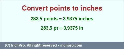 283.5 points to inches is equal to 3.9375 (in) Result converting 283.5 points to inches = 3.9375 inches