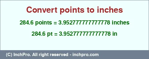 284.6 points to inches is equal to 3.952777777777778 (in) Result converting 284.6 points to inches = 3.952777777777778 inches