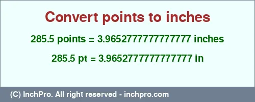 285.5 points to inches is equal to 3.9652777777777777 (in) Result converting 285.5 points to inches = 3.9652777777777777 inches