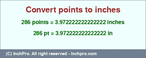 286 points to inches is equal to 3.972222222222222 (in) Result converting 286 points to inches = 3.972222222222222 inches