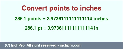 286.1 points to inches is equal to 3.9736111111111114 (in) Result converting 286.1 points to inches = 3.9736111111111114 inches