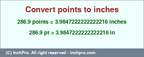 286.9 points to inches is equal to 3.9847222222222216 (in) Result converting 286.9 points to inches = 3.9847222222222216 inches