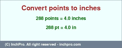 288 points to inches is equal to 4.0 (in) Result converting 288 points to inches = 4.0 inches