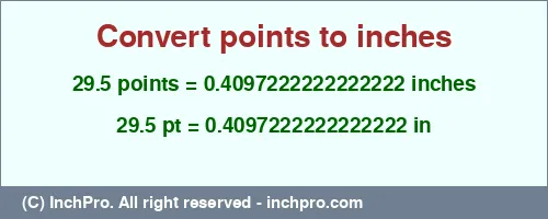 29.5 points to inches is equal to 0.4097222222222222 (in) Result converting 29.5 points to inches = 0.4097222222222222 inches