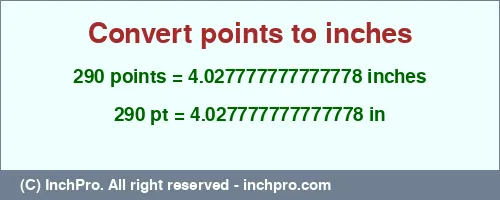 Result converting 290 points to inches = 4.027777777777778 inches