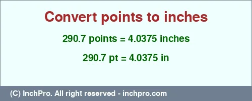 290.7 points to inches is equal to 4.0375 (in) Result converting 290.7 points to inches = 4.0375 inches