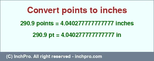 290.9 points to inches is equal to 4.040277777777777 (in) Result converting 290.9 points to inches = 4.040277777777777 inches